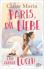 Paris, die Liebe und andere Lügen Cover des Buches Paris, die Liebe und andere Lügen (ISBN: 9783423740432)