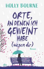 Orte, an denen ich geweint habe (wegen dir) Cover des Buches Orte, an denen ich geweint habe (wegen dir) (ISBN: 9783423740920)