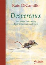 Despereaux - Von einem, der auszog das Fürchten zu verlernen Cover des Buches Despereaux - Von einem, der auszog das Fürchten zu verlernen (ISBN: 9783423761611)