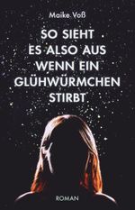 So sieht es also aus, wenn ein Glühwürmchen stirbt Cover des Buches So sieht es also aus, wenn ein Glühwürmchen stirbt (ISBN: 9783423790437)