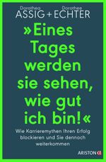 „Eines Tages werden sie sehen, wie gut ich bin!“: Wie Karrieremythen Ihren Erfolg blockieren und Sie dennoch weiterkommen Cover des Buches „Eines Tages werden sie sehen, wie gut ich bin!“: Wie Karrieremythen Ihren Erfolg blockieren und Sie dennoch weiterkommen (ISBN: 9783424202694)
