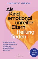 Als Kind emotional unreifer Eltern Heilung finden Cover des Buches Als Kind emotional unreifer Eltern Heilung finden (ISBN: 9783424632668)