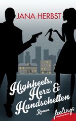 Highheels, Herz & Handschellen Cover des Buches Highheels, Herz & Handschellen (ISBN: 9783426215203)