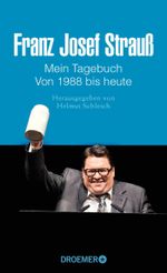 Franz Josef Strauß - Mein Tagebuch - Von 1988 bis heute Cover des Buches Franz Josef Strauß - Mein Tagebuch - Von 1988 bis heute (ISBN: 9783426276143)