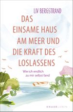 Das einsame Haus am Meer und die Kraft des Loslassens Cover des Buches Das einsame Haus am Meer und die Kraft des Loslassens (ISBN: 9783426293669)