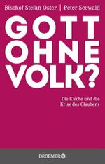 Gott ohne Volk?: Die Kirche und die Krise des Glaubens Cover des Buches Gott ohne Volk?: Die Kirche und die Krise des Glaubens (ISBN: 9783426301036)