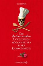 Die kulinarischen Anwendungsmöglichkeiten einer Kanonenkugel Cover des Buches Die kulinarischen Anwendungsmöglichkeiten einer Kanonenkugel (ISBN: 9783426305195)