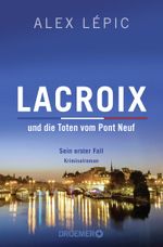 Lacroix und die Toten vom Pont Neuf: Sein erster Fall Cover des Buches Lacroix und die Toten vom Pont Neuf: Sein erster Fall (ISBN: 9783426307892)
