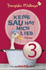 Keine Sau hat mich lieb 3: Serial Teil 3 Cover des Buches Keine Sau hat mich lieb 3: Serial Teil 3 (ISBN: 9783426423615)
