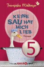 Keine Sau hat mich lieb 5: Serial Teil 5 Cover des Buches Keine Sau hat mich lieb 5: Serial Teil 5 (ISBN: 9783426423639)