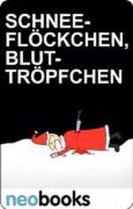 Neobooks - Schneeflöckchen, Bluttröpfchen: Zwölf Weihnachtskrimis quer durch die Republik Cover des Buches Neobooks - Schneeflöckchen, Bluttröpfchen: Zwölf Weihnachtskrimis quer durch die Republik (ISBN: 9783426430620)