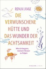 Die verwunschene Hütte und das Wunder der Achtsamkeit Cover des Buches Die verwunschene Hütte und das Wunder der Achtsamkeit (ISBN: 9783426448830)