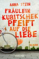 Fräulein Kubitschek pfeift auf die Liebe Cover des Buches Fräulein Kubitschek pfeift auf die Liebe (ISBN: 9783426516584)