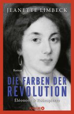 Die Farben der Revolution. Éléonore und Robespierre Cover des Buches Die Farben der Revolution. Éléonore und Robespierre (ISBN: 9783426561348)