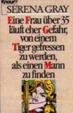 Eine Frau über 35 läuft eher Gefahr, von einem Tiger gefressen zu werden, als einen Mann zu finden Cover des Buches Eine Frau über 35 läuft eher Gefahr, von einem Tiger gefressen zu werden, als einen Mann zu finden (ISBN: 9783426032770)