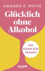 Glücklich – ohne Alkohol Cover des Buches Glücklich – ohne Alkohol (ISBN: 9783426659953)
