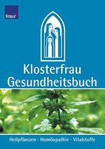 Klosterfrau Gesundheitsbuch. Heilpflanzen - Homöopathie - Vitalstoffe. Cover des Buches Klosterfrau Gesundheitsbuch. Heilpflanzen - Homöopathie - Vitalstoffe. (ISBN: 9783426668184)