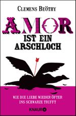 Amor ist ein Arschloch Cover des Buches Amor ist ein Arschloch (ISBN: 9783426785621)