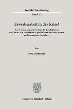 Erwerbsarbeit in der Krise? Zur Entwicklung und Struktur der Beschäftigung im Kontext von Arbeitsmarkt, gesellschaftlicher Partizipation und technischem Fortschritt. (Soziale Orientierung; SO 13) Cover des Buches Erwerbsarbeit in der Krise? Zur Entwicklung und Struktur der Beschäftigung im Kontext von Arbeitsmarkt, gesellschaftlicher Partizipation und technischem Fortschritt. (Soziale Orientierung; SO 13) (ISBN: 9783428108305)