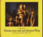 Nimm uns mit auf deinen Weg: Der Kreuzweg: Geschichte - Bilder - Texte Cover des Buches Nimm uns mit auf deinen Weg: Der Kreuzweg: Geschichte - Bilder - Texte (ISBN: 9783429011925)