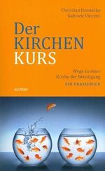 Der Kirchenkurs: Wege zu einer Kirche der Beteiligung. Ein Praxisbuch Cover des Buches Der Kirchenkurs: Wege zu einer Kirche der Beteiligung. Ein Praxisbuch (ISBN: 9783429039103)