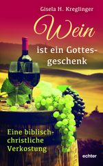Wein ist ein Gottesgeschenk Cover des Buches Wein ist ein Gottesgeschenk (ISBN: 9783429053949)