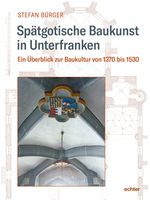 Spätgotische Baukunst in Unterfranken Cover des Buches Spätgotische Baukunst in Unterfranken (ISBN: 9783429055936)
