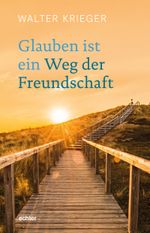 Glauben ist ein Weg der Freundschaft Cover des Buches Glauben ist ein Weg der Freundschaft (ISBN: 9783429057343)