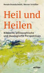 Heil und Heilen: Biblische, philosophische und theologische Perspektiven Cover des Buches Heil und Heilen: Biblische, philosophische und theologische Perspektiven (ISBN: 9783429059965)