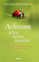 Achtsam leben, lieben, handeln: Ein spiritueller Begleiter durch das Jahr Cover des Buches Achtsam leben, lieben, handeln: Ein spiritueller Begleiter durch das Jahr (ISBN: 9783429060657)
