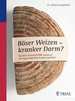 Böser Weizen - kranker Darm?: Gluten-Sensitivität erkennen. Die eigene Wohlfühl-Ernährung finden Cover des Buches Böser Weizen - kranker Darm?: Gluten-Sensitivität erkennen. Die eigene Wohlfühl-Ernährung finden (ISBN: 9783432102030)