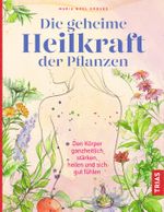 Die geheime Heilkraft der Pflanzen Cover des Buches Die geheime Heilkraft der Pflanzen (ISBN: 9783432109992)