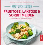 Köstlich essen - Fruktose, Laktose & Sorbit meiden Cover des Buches Köstlich essen - Fruktose, Laktose & Sorbit meiden (ISBN: 9783432112046)