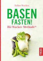 Basenfasten! Die Wacker-Methode® Cover des Buches Basenfasten! Die Wacker-Methode® (ISBN: 9783432112213)