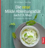 Die neue Milde Ableitungsdiät nach F.X. Mayr Cover des Buches Die neue Milde Ableitungsdiät nach F.X. Mayr (ISBN: 9783432112275)