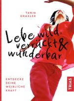 Lebe wild, verrückt & wunderbar Cover des Buches Lebe wild, verrückt & wunderbar (ISBN: 9783432112312)