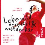 Lebe wild, verrückt & wunderbar Cover des Buches Lebe wild, verrückt & wunderbar (ISBN: 9783432113500)