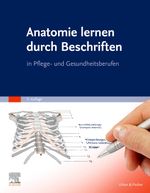 Anatomie lernen durch Beschriften: in Pflege- und Gesundheitsberufen Cover des Buches Anatomie lernen durch Beschriften: in Pflege- und Gesundheitsberufen (ISBN: 9783437250828)