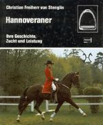 Hannoveraner. Ihre Geschichte, Zucht und Leistung Cover des Buches Hannoveraner. Ihre Geschichte, Zucht und Leistung (ISBN: 9783440051528)