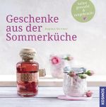 Geschenke aus der Sommerküche Cover des Buches Geschenke aus der Sommerküche (ISBN: 9783440123355)