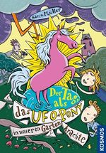 Der Tag, als das Ufo-Pony in unseren Garten krachte Cover des Buches Der Tag, als das Ufo-Pony in unseren Garten krachte (ISBN: 9783440132395)
