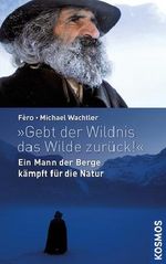 "Gebt der Wildnis das Wilde zurück!" Cover des Buches "Gebt der Wildnis das Wilde zurück!" (ISBN: 9783440141601)