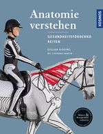 Anatomie verstehen - Pferde gesundheitsfördernd reiten - Das Praxisbuch Cover des Buches Anatomie verstehen - Pferde gesundheitsfördernd reiten - Das Praxisbuch (ISBN: 9783440144596)