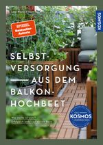 Selbstversorgung aus dem Balkon-Hochbeet Cover des Buches Selbstversorgung aus dem Balkon-Hochbeet (ISBN: 9783440180587)