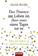 Das Dumme am Leben ist, dass man eines Tages tot ist Cover des Buches Das Dumme am Leben ist, dass man eines Tages tot ist (ISBN: 9783442156252)