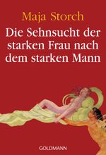 Die Sehnsucht der starken Frau nach dem starken Mann Cover des Buches Die Sehnsucht der starken Frau nach dem starken Mann (ISBN: 9783442156634)