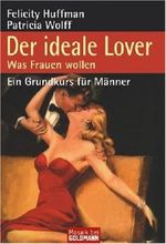Der ideale Lover. Was Frauen wollen - Ein Grundkurs für Männer Cover des Buches Der ideale Lover. Was Frauen wollen - Ein Grundkurs für Männer (ISBN: 9783442169467)