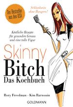 Skinny Bitch - Das Kochbuch Cover des Buches Skinny Bitch - Das Kochbuch (ISBN: 9783442170739)