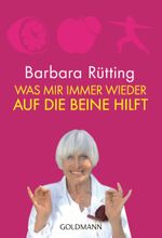 Was mir immer wieder auf die Beine hilft Cover des Buches Was mir immer wieder auf die Beine hilft (ISBN: 9783442174065)