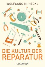 Die Kultur der Reparatur Cover des Buches Die Kultur der Reparatur (ISBN: 9783442174836)